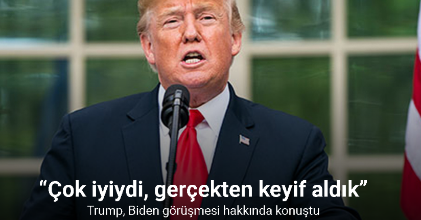 Trump, Biden görüşmesi hakkında konuştu: “Çok iyiydi, gerçekten keyif aldık”