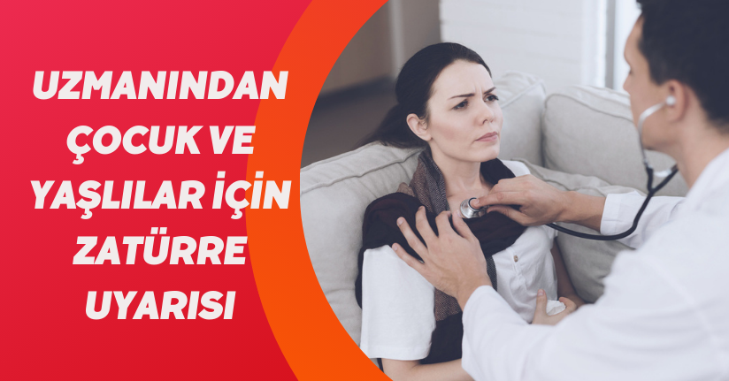 Uzmanından çocuk ve yaşlılar için ’zatürre’ uyarısı