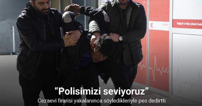 84 yıl hapis cezası olan firariden gazetecilere “polisimizi seviyoruz”