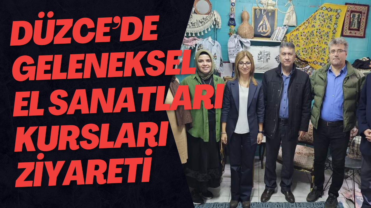 Düzce’de Geleneksel El Sanatları Kursları Ziyareti