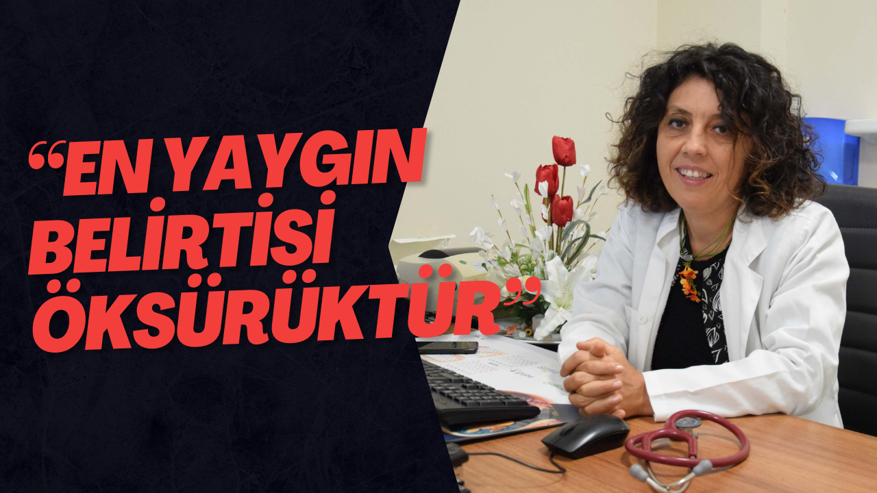 “En Yaygın Belirtisi Öksürüktür”