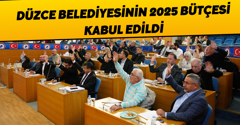 Düzce Belediyesinin 2025 Bütçesi Kabul Edildi