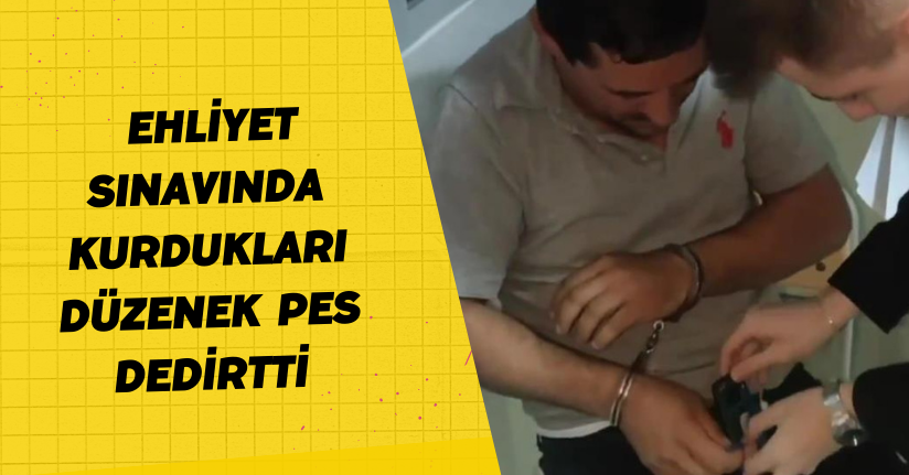 Ehliyet sınavında kurdukları düzenek 