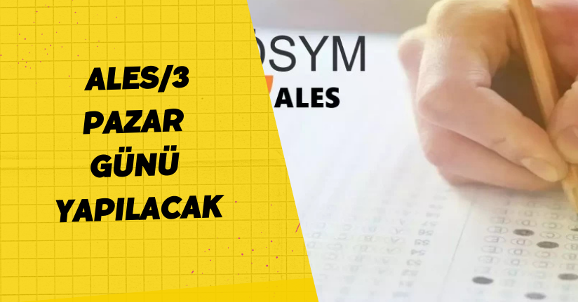 ALES/3 pazar günü yapılacak