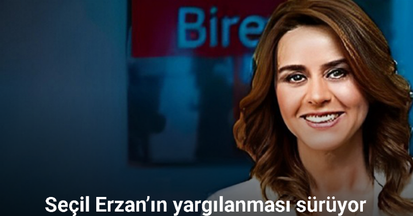 Seçil Erzan’ın yargılandığı davanın görülmesine devam edildi