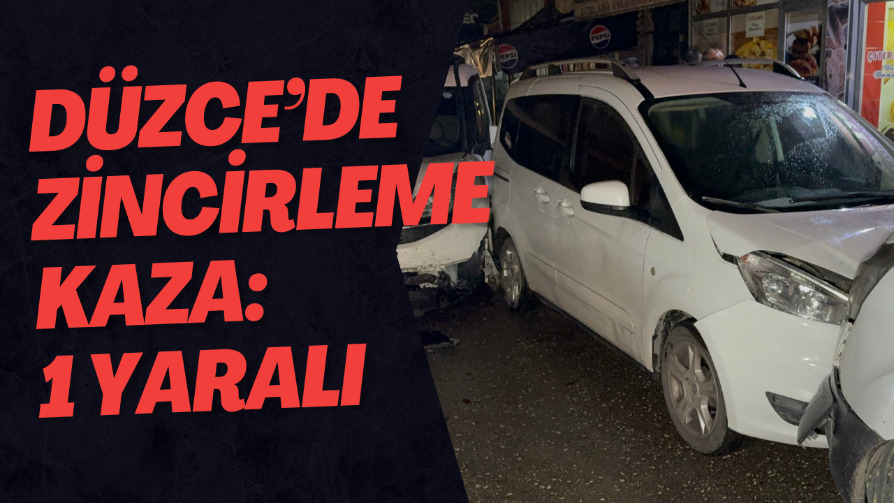 Düzce’de Zincirleme Kaza: 1 Yaralı