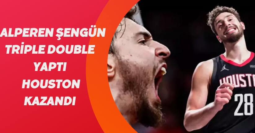 Alperen Şengün triple double yaptı, Houston kazandı