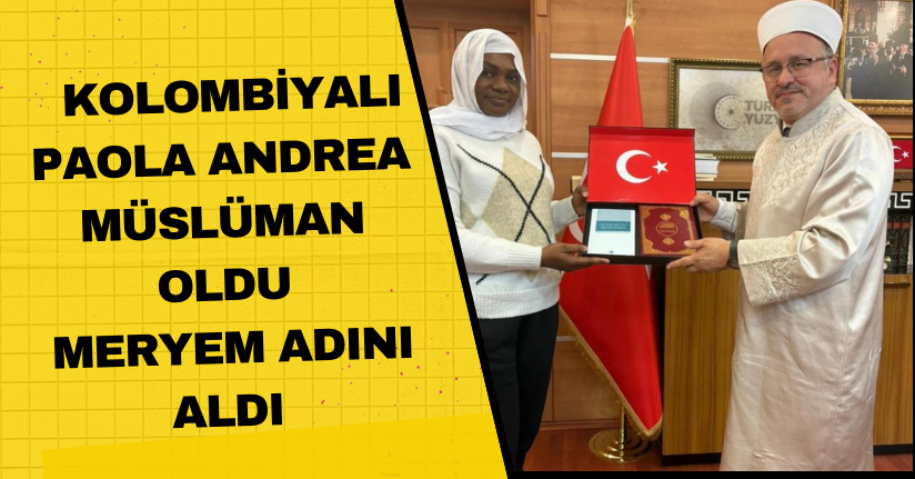 Kolombiyalı Paola Andrea Müslüman oldu: Meryem adını aldı