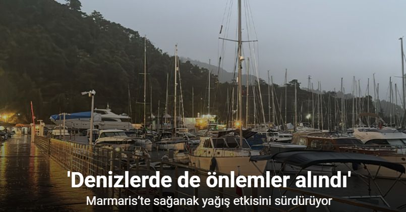 Marmaris’te sağanak yağış etkisini sürdürüyor