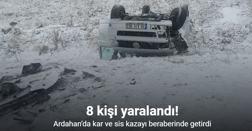 Ardahan’da kar ve sis kazayı beraberinde getirdi: 8 yaralı