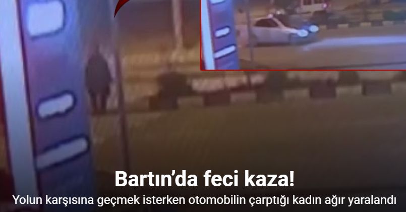 Bartın’da feci kaza: Otomobilin çarptığı kadın ağır yaralandı