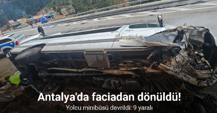 Antalya’da yolcu minibüsü devrildi: 9 yaralı