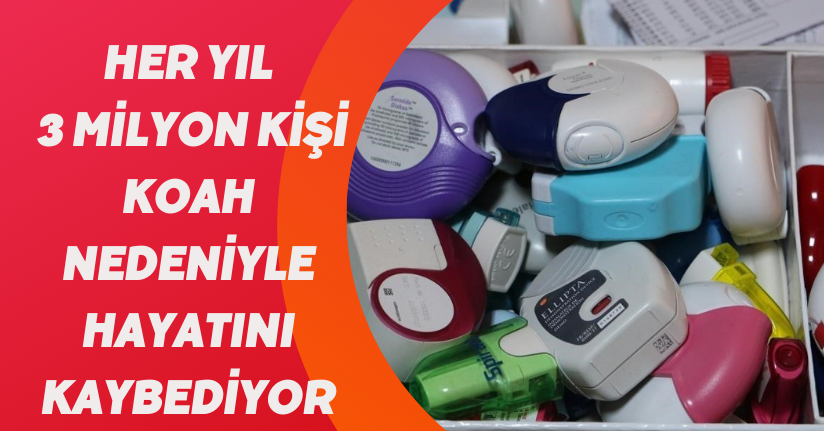 Her yıl 3 milyon kişi KOAH nedeniyle hayatını kaybediyor