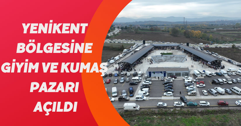 Yenikent bölgesine Giyim ve Kumaş Pazarı açıldı