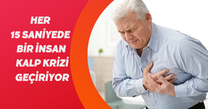 Her 15 saniyede bir insan kalp krizi geçiriyor