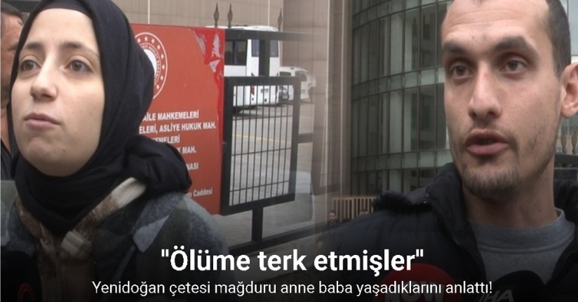 Yenidoğan çetesi mağduru anne baba yaşadıklarını anlattı