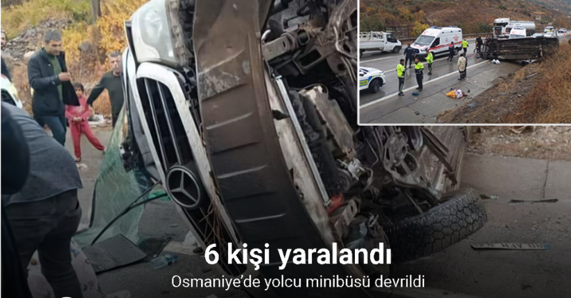 Osmaniye’de yolcu minibüsü devrildi: 6 kişi yaralandı