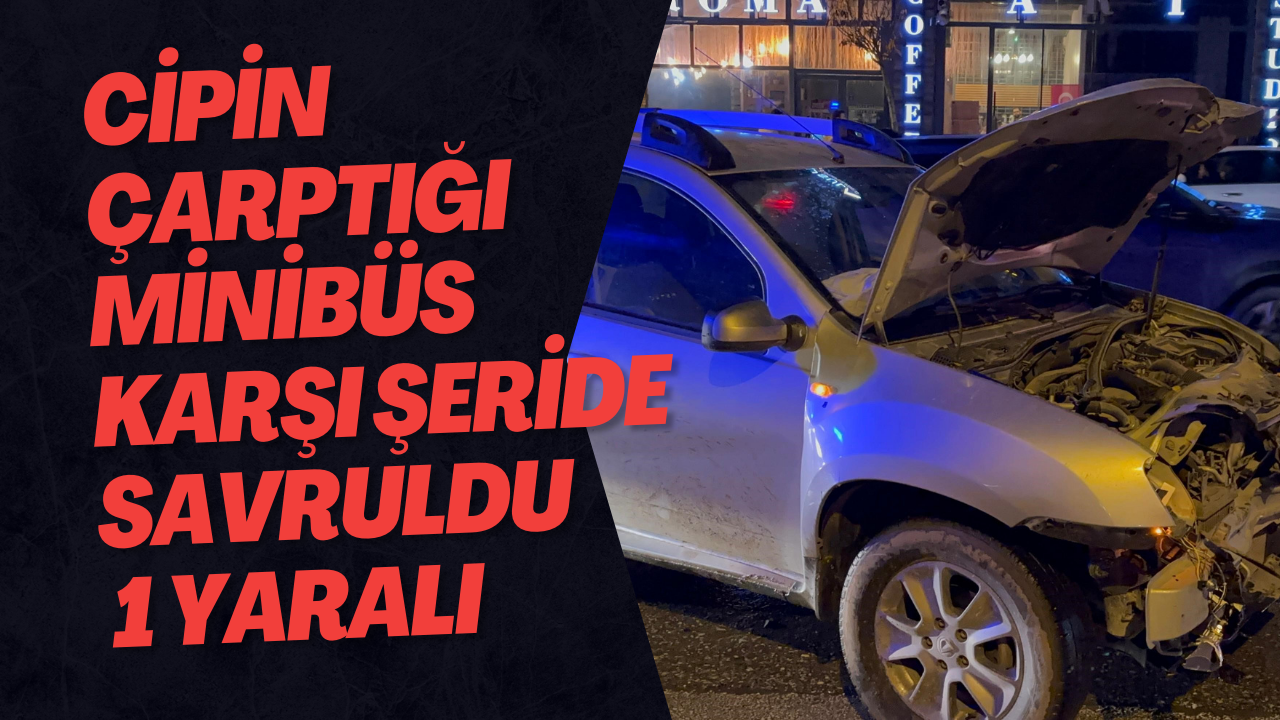 Cipin Çarptığı Minibüs Karşı Şeride Savruldu 1 Yaralı