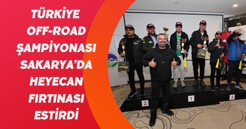 Türkiye Off-Road Şampiyonası Sakarya’da heyecan fırtınası estirdi