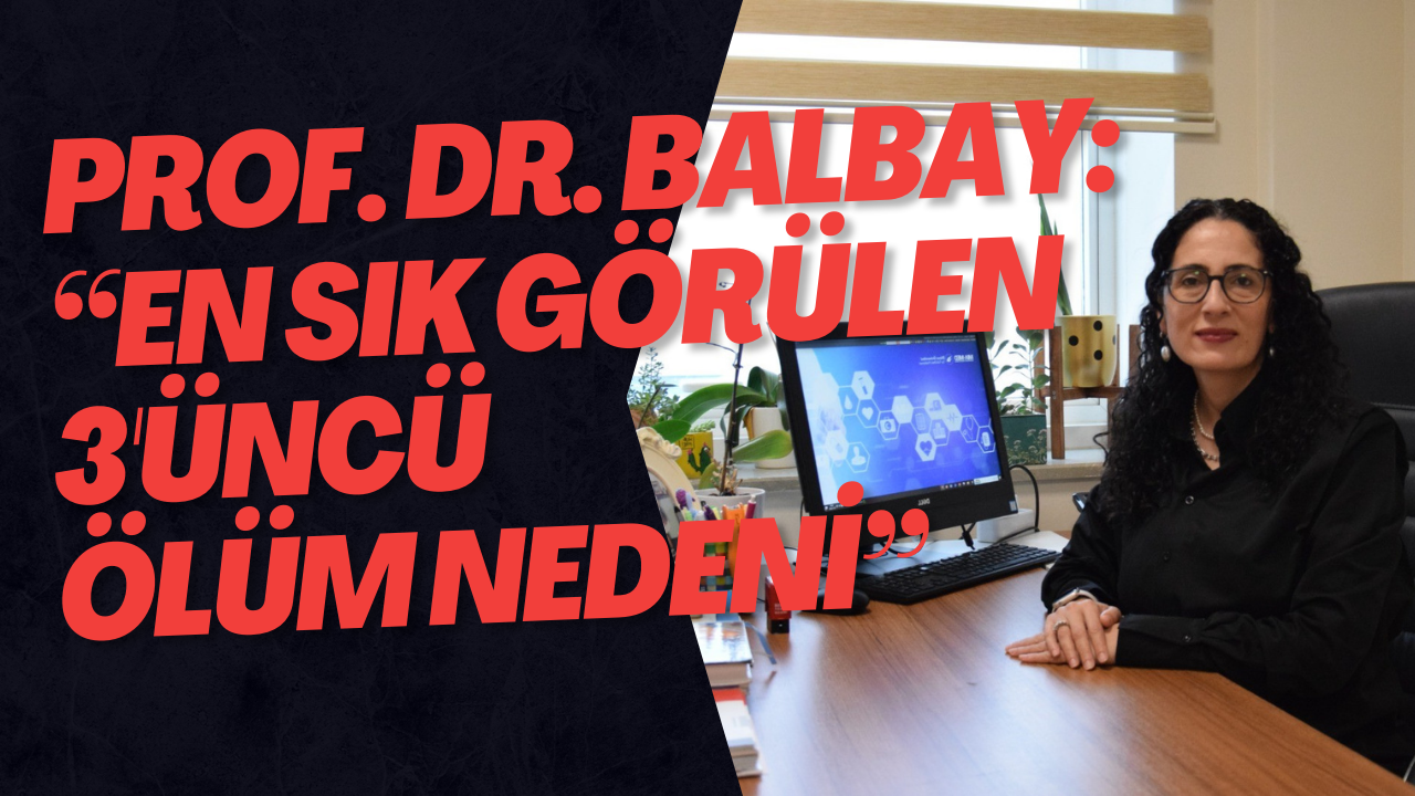 Prof. Dr. Balbay: “En Sık Görülen 3'üncü Ölüm Nedeni”