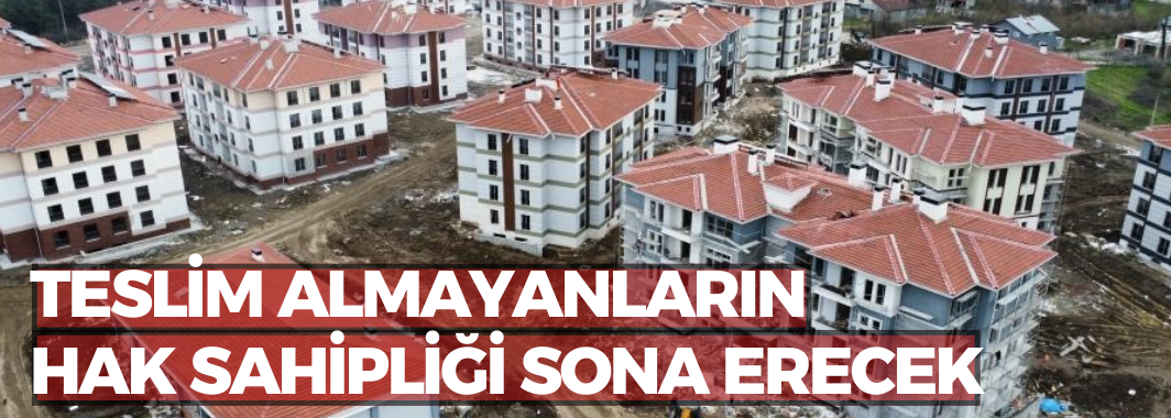 Teslim almayanların hak sahipliği sona erecek