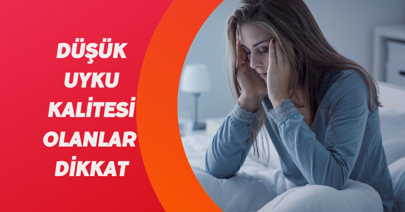 Düşük uyku kalitesi olanlar dikkat