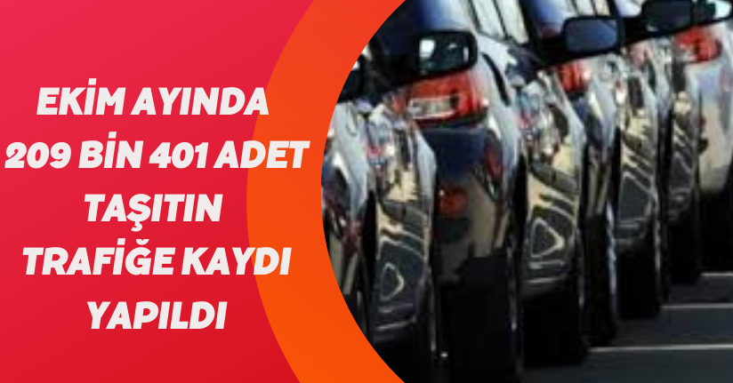 Ekim ayında 209 bin 401 adet taşıtın trafiğe kaydı yapıldı