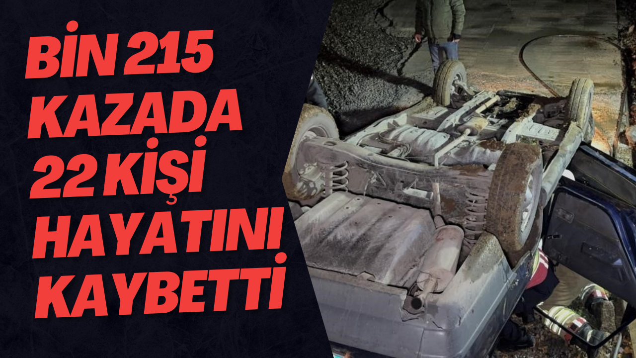 Bin 215 Kazada 22 Kişi Hayatını Kaybetti