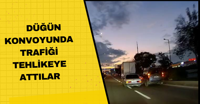 Düğün konvoyunda trafiği tehlikeye attılar