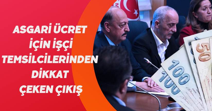 Asgari ücret için işçi temsilcilerinden dikkat çeken çıkış