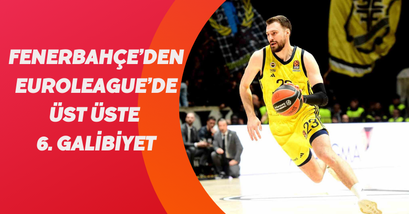 Fenerbahçe’den Euroleague’de üst üste 6. galibiyet