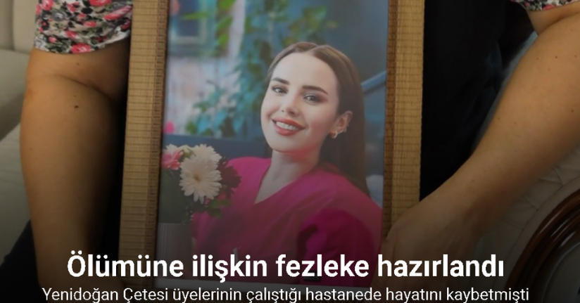 Yenidoğan Çetesi üyelerinin çalıştığı hastanede hayatını kaybeden hemşirenin ölümüne ilişkin fezleke hazırlandı