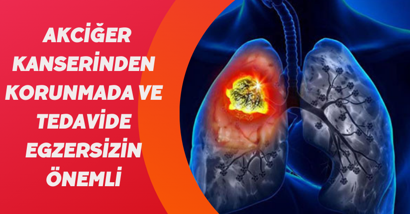 Akciğer kanserinden korunmada ve tedavide egzersizin önemli