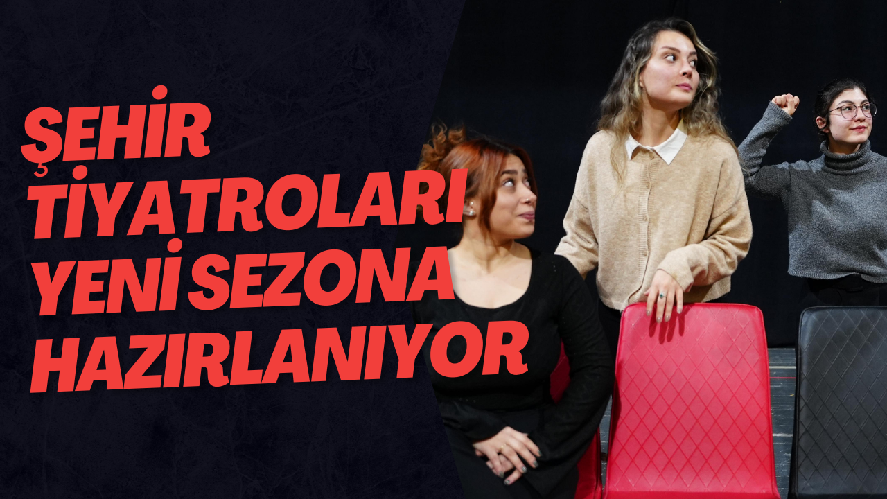 Şehir Tiyatroları Yeni Sezona Hazırlanıyor