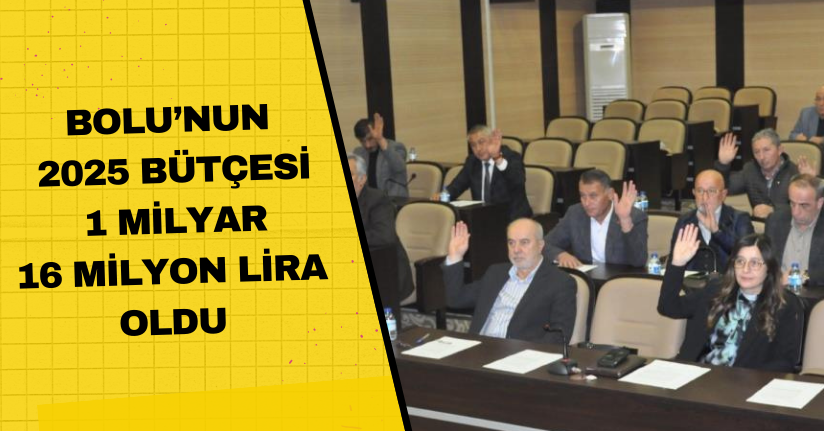 Bolu’nun 2025 bütçesi 1 milyar 16 milyon lira oldu