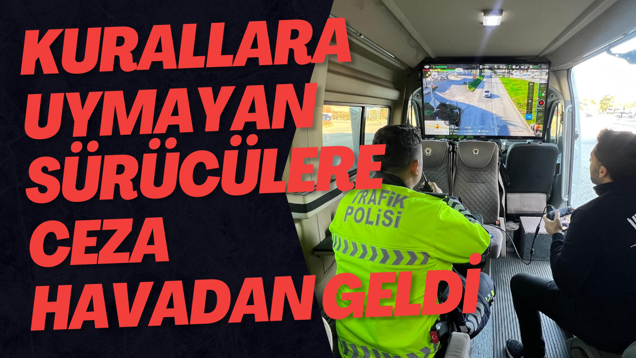 Kurallara Uymayan Sürücülere Ceza Havadan Geldi