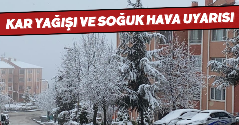 Kar yağışı ve soğuk hava uyarısı