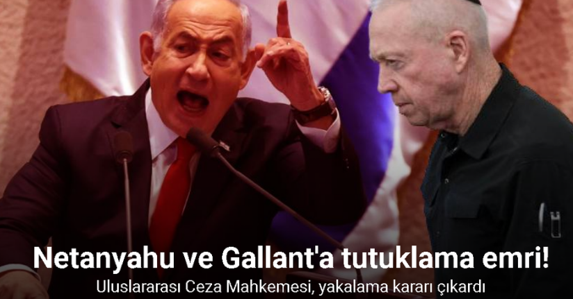 Uluslararası Ceza Mahkemesi'nden Netanyahu ve Gallant'a tutuklama emri