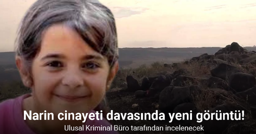 Narin Güran cinayeti davasında Dara bölgesine ait görüntüler Ulusal Kriminal Büro tarafından incelenecek