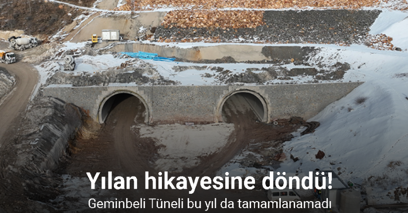 Yılan hikayesine dönen Geminbeli Tüneli bu yıl da tamamlanamadı