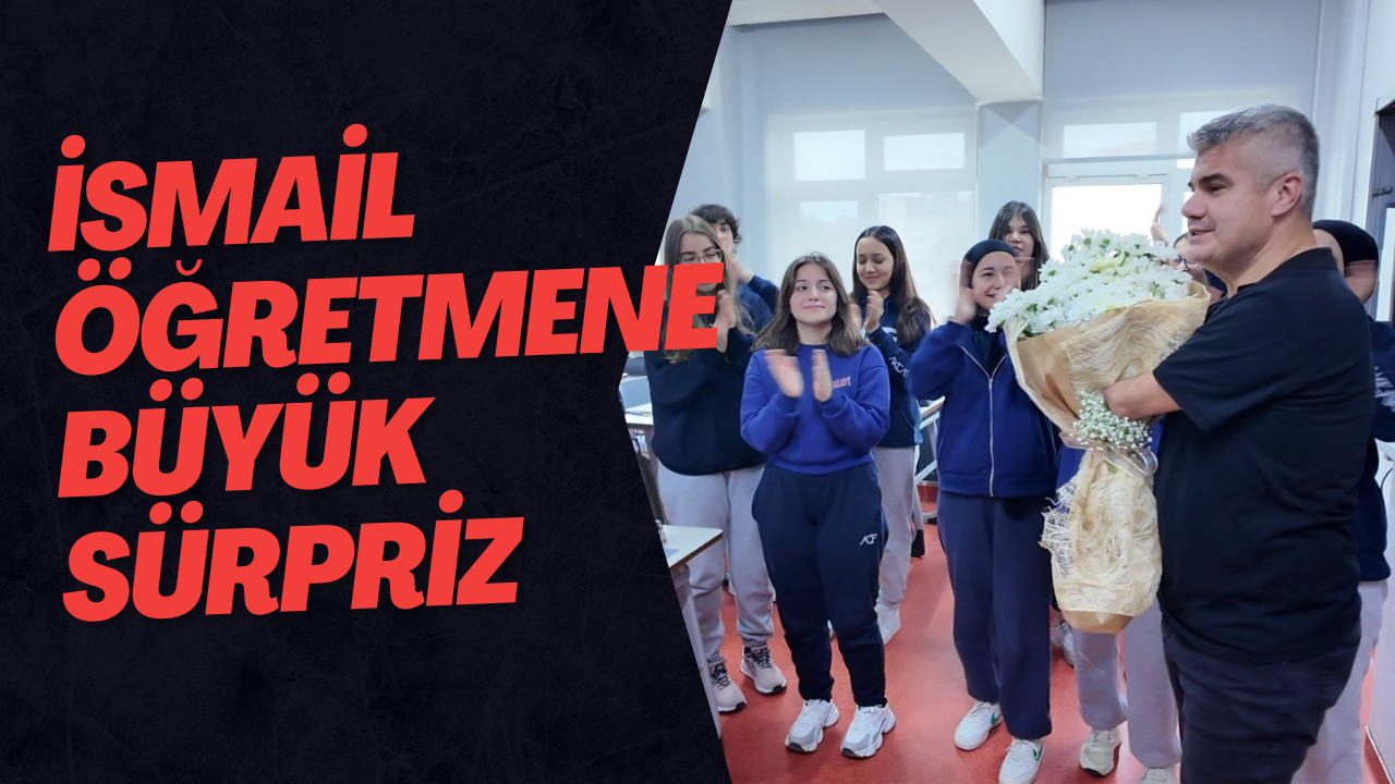 İsmail Öğretmene Büyük Sürpriz