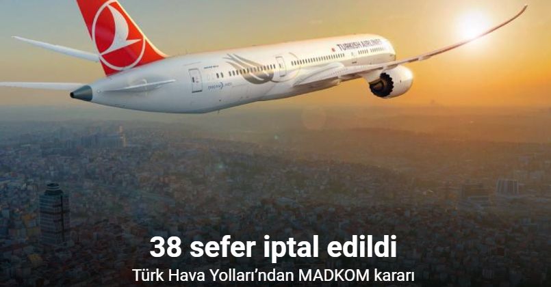 Türk Hava Yolları’ndan MADKOM kararı: 38 sefer iptal edildi