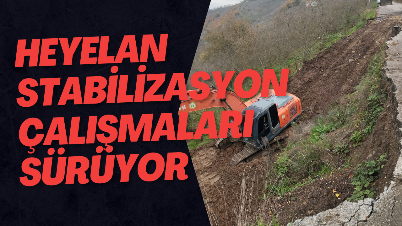 Heyelan Stabilizasyon Çalışmaları Sürüyor