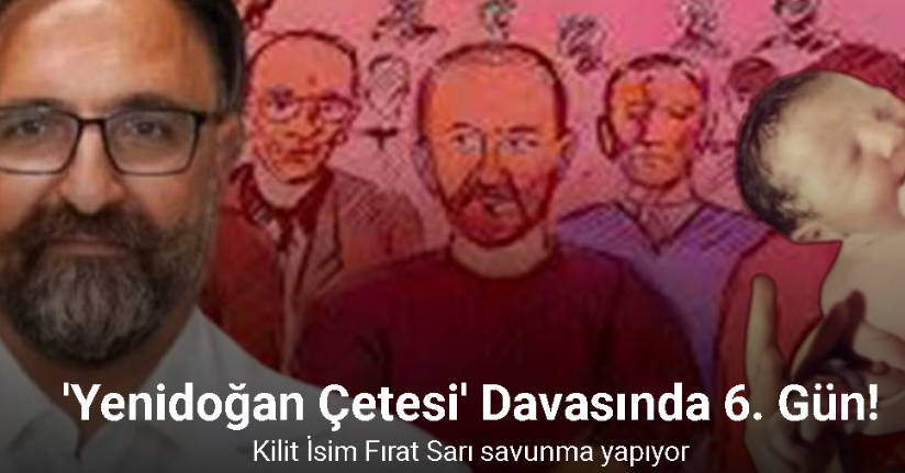 Yenidoğan Çetesi davasında örgüt lideri Fırat Sarı savunma yapıyor