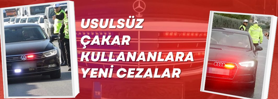 Usulsüz çakar kullananlara yeni cezalar