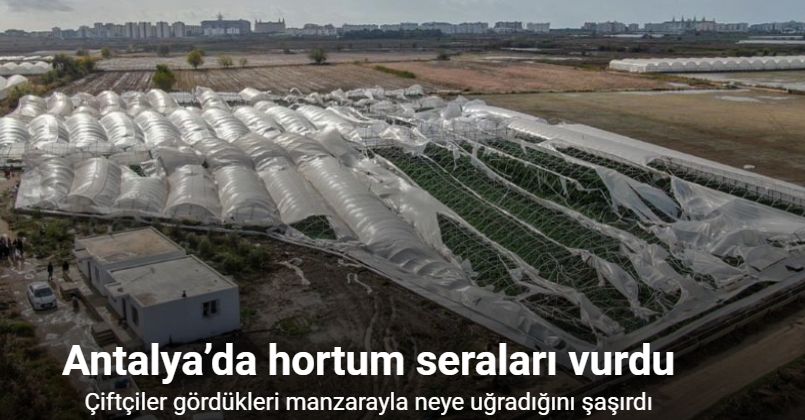 Antalya’da hortum seraları vurdu