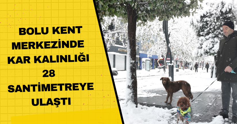 Bolu kent merkezinde kar kalınlığı 28 santimetreye ulaştı