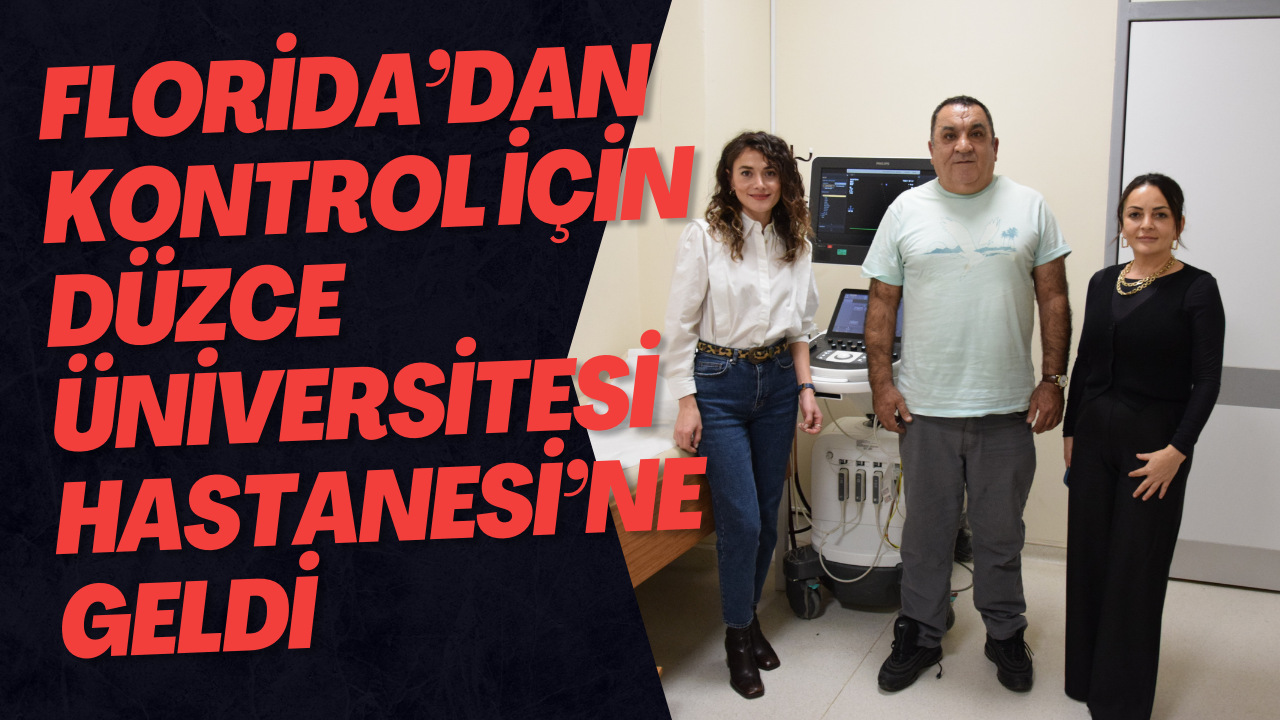 Florida’dan Kontrol İçin Düzce Üniversitesi Hastanesi’ne Geldi