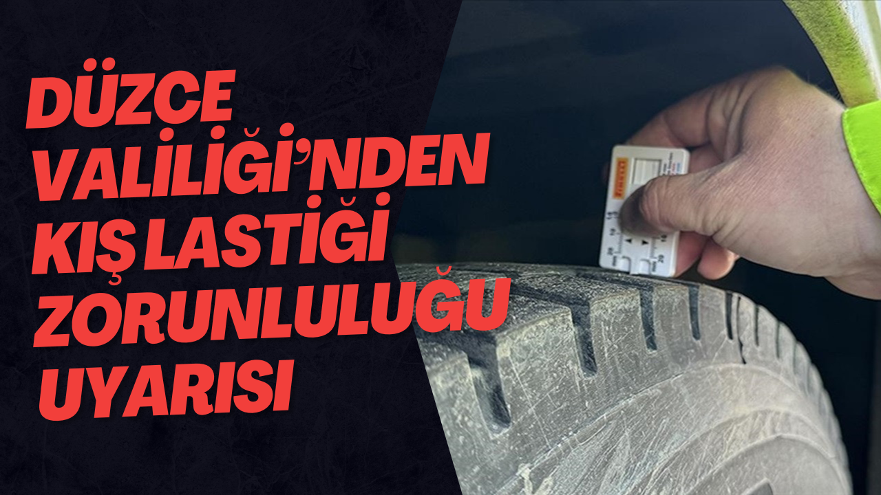 Düzce Valiliği’nden Kış Lastiği Zorunluluğu Uyarısı