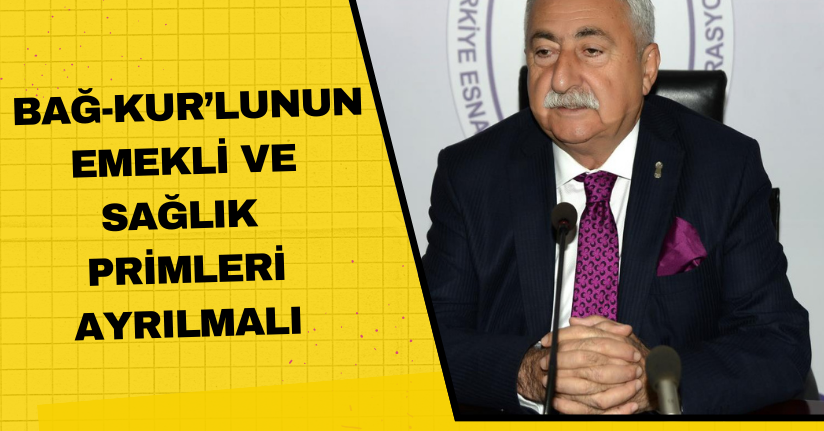 BAĞ-KUR’lunun emekli ve sağlık primleri ayrılmalı